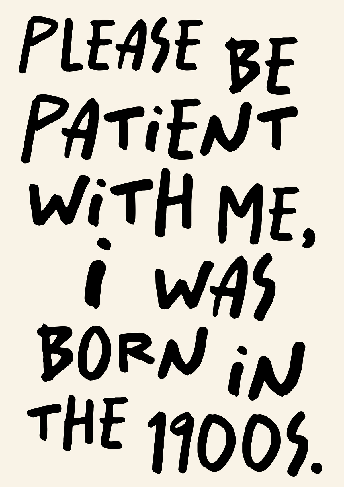 Please be patient with me print