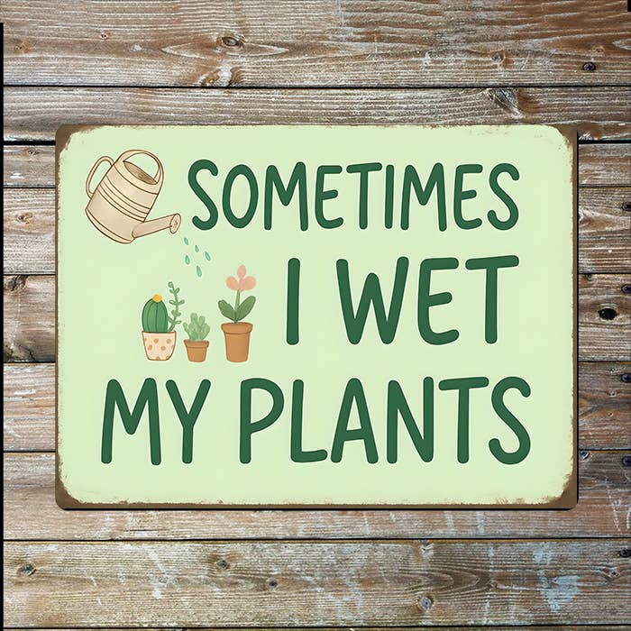 Sometimes i Wet My Plants | Garden | Metal Sign Plaque