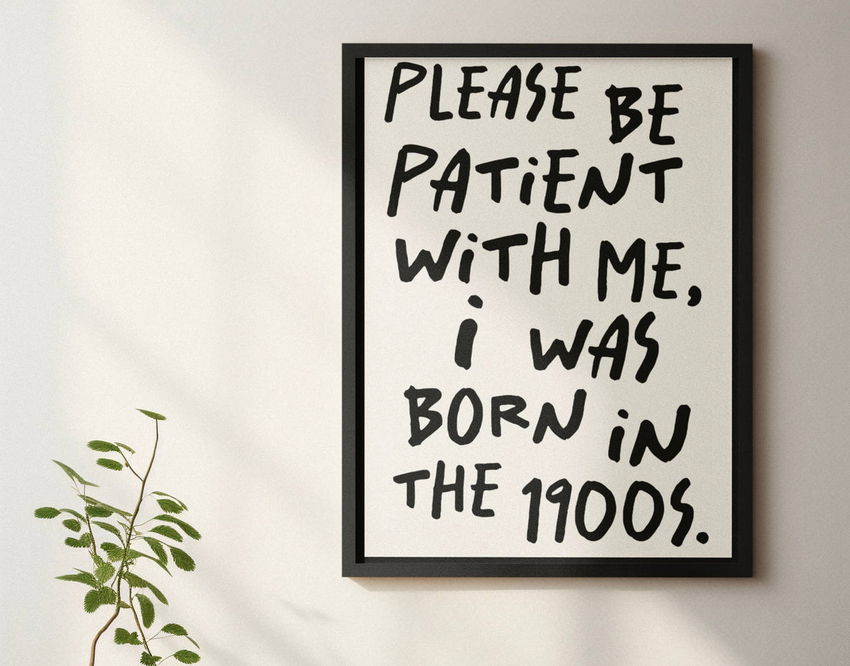 Please be patient with me print