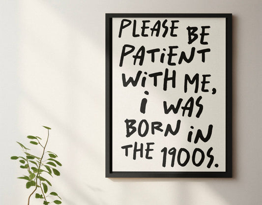 Please be patient with me print