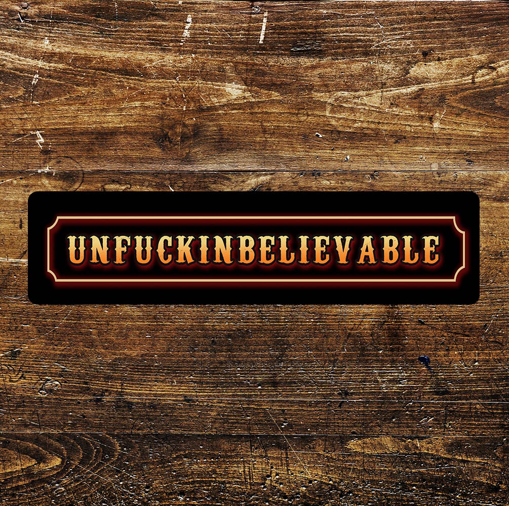 Unfuckinbelievable Sign  Metal Long Sign Plaque