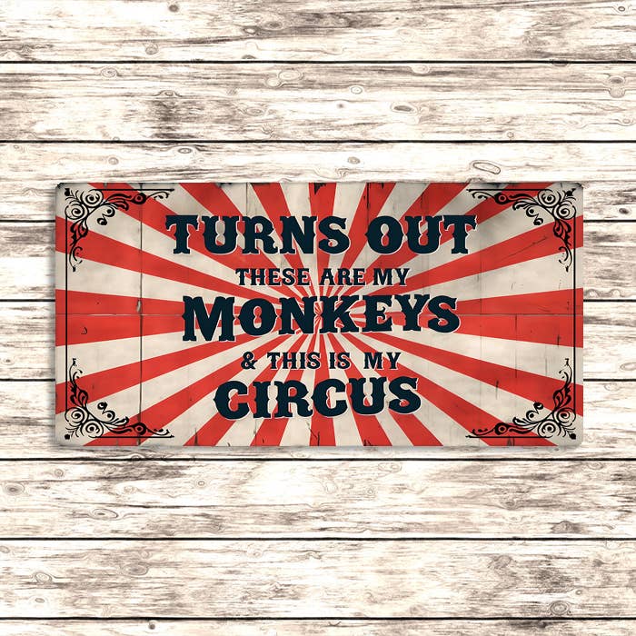 Turns Out These Are My Monkeys This Is My Circus Metal Sign